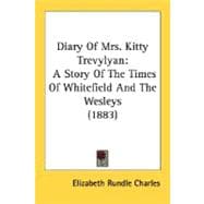 Diary of Mrs Kitty Trevylyan : A Story of the Times of Whitefield and the Wesleys (1883)