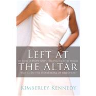 Left at the Altar : My Story of Hope and Healing for Every Woman Who Has Felt the Heartbreak of Rejection