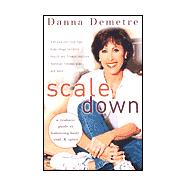 Scale Down : A Realistic Guide to Balancing Body, Soul and Spirit