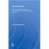 Unpicking Gender: The Social Construction of Gender in the Lancashire Cotton Weaving Industry, 1880-1914