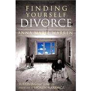 Finding Yourself in Divorce : Surviving the Complex Issues of a Broken Marriage