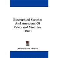Biographical Sketches and Anecdotes of Celebrated Violinists