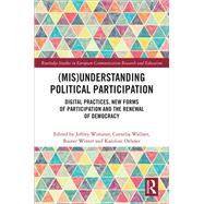 (Mis)Understanding Political Participation: Digital Practices, New Forms of Participation and the Renewal of Democracy