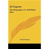Al Capone: The Biography Of A Self-made Man