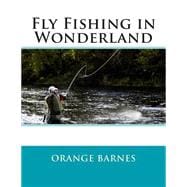 Fly Fishing in Wonderland