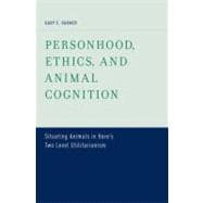 Personhood, Ethics, and Animal Cognition Situating Animals in Hare's Two Level Utilitarianism