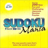 Sudoku Mania : More Than 200 New Fun and Challenging Japanese Number Puzzles