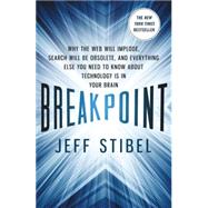 Breakpoint: Why the Web will Implode, Search will be Obsolete, and Everything Else you Need to Know about Technology is in Your Brain