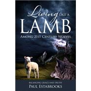 Living Like A Lamb Among 21st Century Wolves