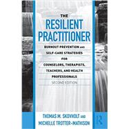 The Resilient Practitioner: Burnout Prevention and Self-Care Strategies for Counselors, Therapists, Teachers, and Health Professionals, Second Edition ... Historical, and Cultural Perspectives)