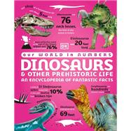 Our World in Numbers Dinosaurs & Other Prehistoric Life
