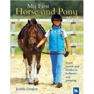 My First Horse and Pony Book From Breeds and Bridles to Jophpurs and Jumping
