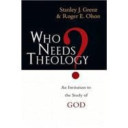 Who Needs Theology? : An Invitation to the Study of God