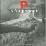 P Is for Peanut : A Photographic A-B-C