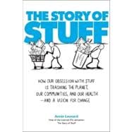 The Story of Stuff: How Our Obsession With Stuff Is Trashing the Planet, Our Communities, and Our Health-and a Vision for Change