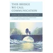 This Bridge We Call Communication Anzaldúan Approaches to Theory, Method, and Praxis