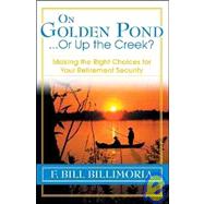 On Golden Pond... or up the Creek? : Making the Right Choices for Your Retirement Security