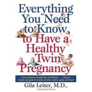 Everything You Need to Know to Have a Healthy Twin Pregnancy From Pregnancy Through Labor and Delivery . . . A Doctor's Step-by-Step Guide for Parents for Twins, Triplets, Quads, and More!