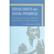 Sociologists and Social Progress How Defeating Narratives Affect U.S. and Caribbean Sociological Academies