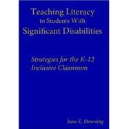 Teaching Literacy to Students with Significant Disabilities : Strategies for the K-12 Inclusive Classroom