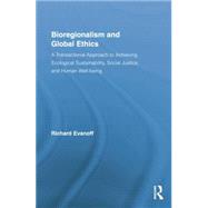 Bioregionalism and Global Ethics: A Transactional Approach to Achieving Ecological Sustainability, Social Justice, and Human Well-being