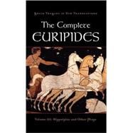 The Complete Euripides Volume III: Hippolytos and Other Plays