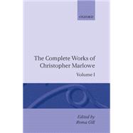 The Complete Works of Christopher Marlowe Volume I: Translations: All Ovids Elegies, Lucans First Booke, Dido Queene of Carthage and Hero and Leander