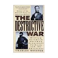 The Destructive War: William Tecumseh Sherman, Stonewall Jackson, and the Americans