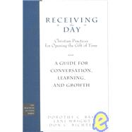 Receiving the Day: Christian Practices for Opening the Gift of Time: A Guide for Conversation, Learning, and Growth