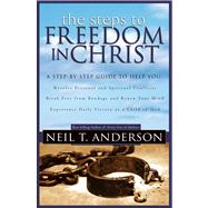 Steps to Freedom in Christ The Step-by-Step Guide to Freedom in Christ