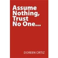 Assume Nothing, Trust No One . . .