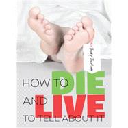 How to Die and Live to Tell About It