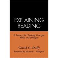 Explaining Reading A Resource for Teaching Concepts, Skills, and Strategies