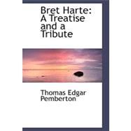 Bret Harte : A Treatise and a Tribute