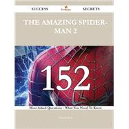 The Amazing Spider-man 2: 152 Most Asked Questions on the Amazing Spider-man 2 - What You Need to Know