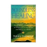Boundless Healing Meditation Exercises to Enlighten the Mind and Heal the Body