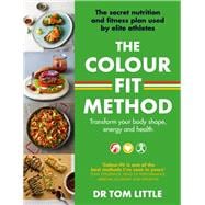 The Colour-Fit Method The secret nutrition and fitness plan used by elite athletes that will transform your body shape, energy and health