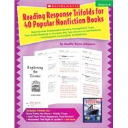 Reading Response Trifolds for 40 Popular Nonfiction Books: Grades 4-6 Reproducible Independent Reading Management Tools That Guide Students to Navigate Key Text Structures and Features—and Respond Meaningfully to Nonfiction