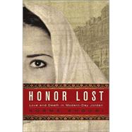 Honor Lost : Love and Death in Modern-Day Jordan