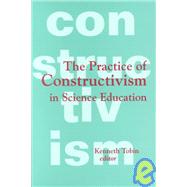 The Practice of Constructivism in Science Education