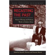 Recasting the Past : History Writing and Political Work in Modern Africa