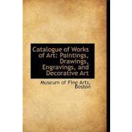 Catalogue of Works of Art : Paintings, Drawings, Engravings, and Decorative Art
