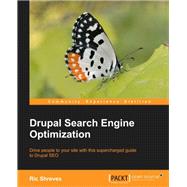 Drupal Search Engine Optimization: Drive People to Your Site With This Supercharged Guide to Drupal Seo
