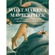 What Makes a Masterpiece Artists, Writers, and Curators on the World's Greatest Art