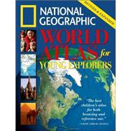 National Geographic World Atlas for Young Explorers Revised and Expanded Edition