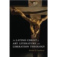 The Latino Christ in Art, Literature, and Liberation Theology
