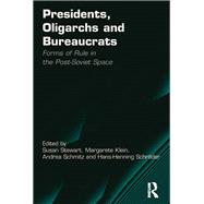 Presidents, Oligarchs and Bureaucrats: Forms of Rule in the Post-Soviet Space