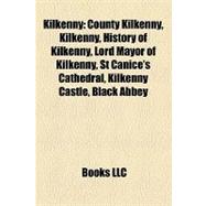 Kilkenny : County Kilkenny, History of Kilkenny, Lord Mayor of Kilkenny, St Canice's Cathedral, Kilkenny Castle, Black Abbey