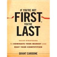If You're Not First, You're Last: Sales Strategies to Dominate Your Market and Beat Your Competition, Library Edition
