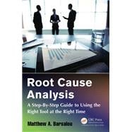 Root Cause Analysis: A Step-By-Step Guide to Using the Right Tool at the Right Time